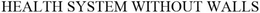 HEALTH SYSTEM WITHOUT WALLS trademark