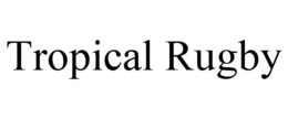 TROPICAL RUGBY trademark