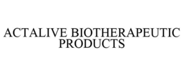 ACTALIVE BIOTHERAPEUTIC PRODUCTS trademark