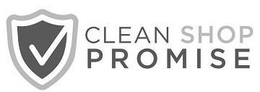 CLEAN SHOP PROMISE trademark