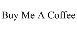 BUY ME A COFFEE trademark