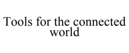 TOOLS FOR THE CONNECTED WORLD trademark