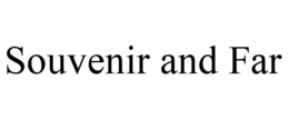 SOUVENIR AND FAR trademark