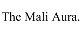 THE MALI AURA. trademark