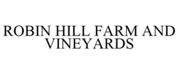 ROBIN HILL FARM AND VINEYARDS trademark