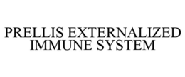 PRELLIS EXTERNALIZED IMMUNE SYSTEM trademark