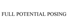 FULL POTENTIAL POSING trademark