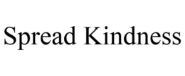 SPREAD KINDNESS trademark