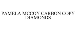 PAMELA MCCOY CARBON COPY DIAMONDS trademark