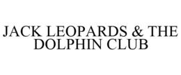 JACK LEOPARDS & THE DOLPHIN CLUB trademark