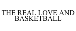 THE REAL LOVE AND BASKETBALL trademark
