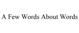 A FEW WORDS ABOUT WORDS trademark