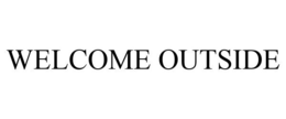 WELCOME OUTSIDE trademark