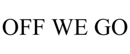 OFF WE GO trademark