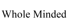 WHOLE MINDED trademark