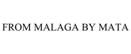 FROM MALAGA BY MATA trademark