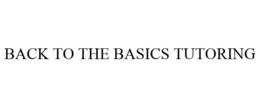 BACK TO THE BASICS TUTORING trademark