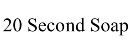 20 SECOND SOAP trademark