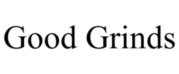 GOOD GRINDS trademark