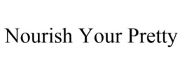 NOURISH YOUR PRETTY trademark