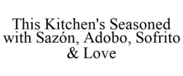 THIS KITCHEN'S SEASONED WITH SAZÓN, ADOBO, SOFRITO & LOVE trademark