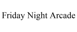 FRIDAY NIGHT ARCADE trademark