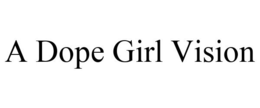 A DOPE GIRL VISION trademark