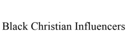 BLACK CHRISTIAN INFLUENCERS trademark