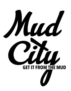 MUD CITY GET IT FROM THE MUD trademark