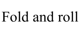 FOLD AND ROLL trademark