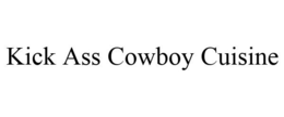 KICK ASS COWBOY CUISINE trademark