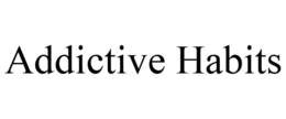 ADDICTIVE HABITS trademark