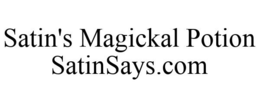 SATIN'S MAGICKAL POTION SATINSAYS.COM trademark