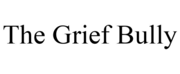THE GRIEF BULLY trademark