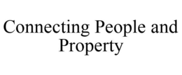 CONNECTING PEOPLE AND PROPERTY trademark