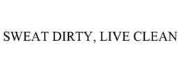 SWEAT DIRTY, LIVE CLEAN trademark