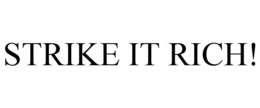 STRIKE IT RICH! trademark