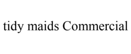 TIDY MAIDS COMMERCIAL trademark