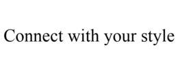 CONNECT WITH YOUR STYLE trademark