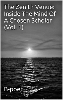 THE ZENITH VENUE: INSIDE THE MIND OF A CHOSEN SCHOLAR (VOL. 1) B-POET trademark
