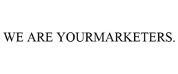 WE ARE YOURMARKETERS. trademark