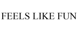 FEELS LIKE FUN trademark