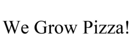 WE GROW PIZZA! trademark