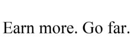EARN MORE. GO FAR. trademark