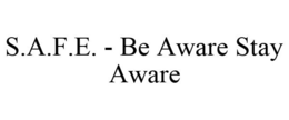S.A.F.E. - BE AWARE STAY AWARE trademark