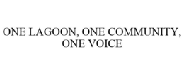 ONE LAGOON, ONE COMMUNITY, ONE VOICE trademark