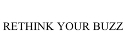 RETHINK YOUR BUZZ trademark