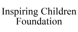 INSPIRING CHILDREN FOUNDATION trademark