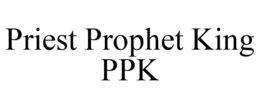 PRIEST PROPHET KING PPK trademark