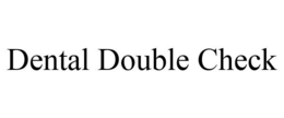DENTAL DOUBLE CHECK trademark